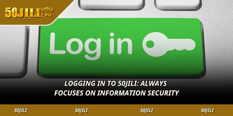 Logging in to 50JILI: Always focuses on information security