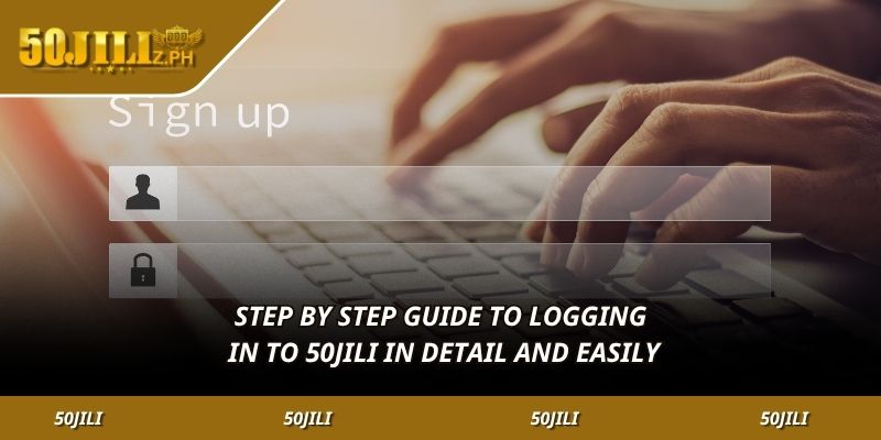 Step by step guide to Logging in to 50JILI in detail and easily