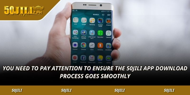 You need to pay attention to ensure the 50JILI app download process goes smoothly.