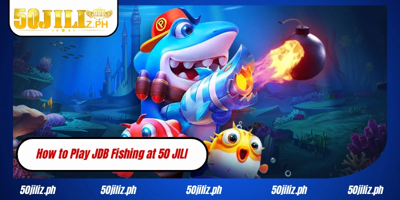How to Play JDB Fishing at 50JILI