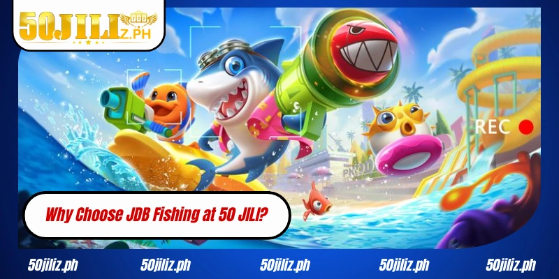 Why Choose JDB Fishing at 50JILI?