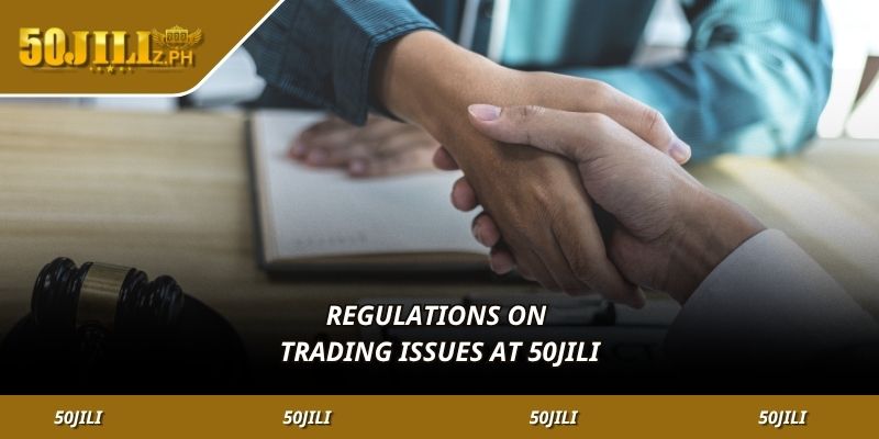 Regulations on trading issues at 50JILI