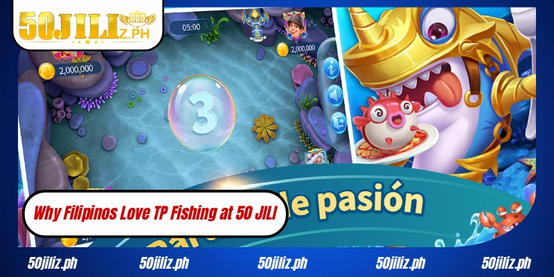 Why Filipinos Love TP Fishing at 50JILI
