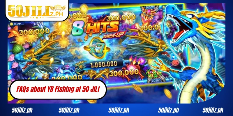 FAQs about YB Fishing at 50JILI