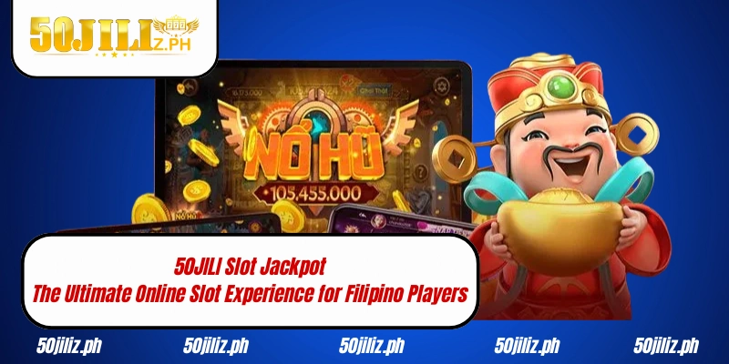 50JILI Slot Jackpot – The Ultimate Online Slot Experience for Filipino Players